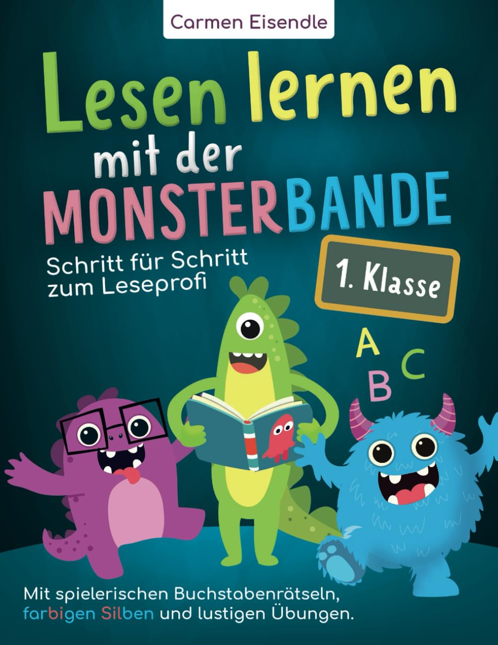 Lesen lernen mit der Monsterbande – 1. Klasse: Schritt für Schritt zum Leseprofi – mit spielerischen Buchstabenrätseln, farbigen Silben und lustigen Übungen General education