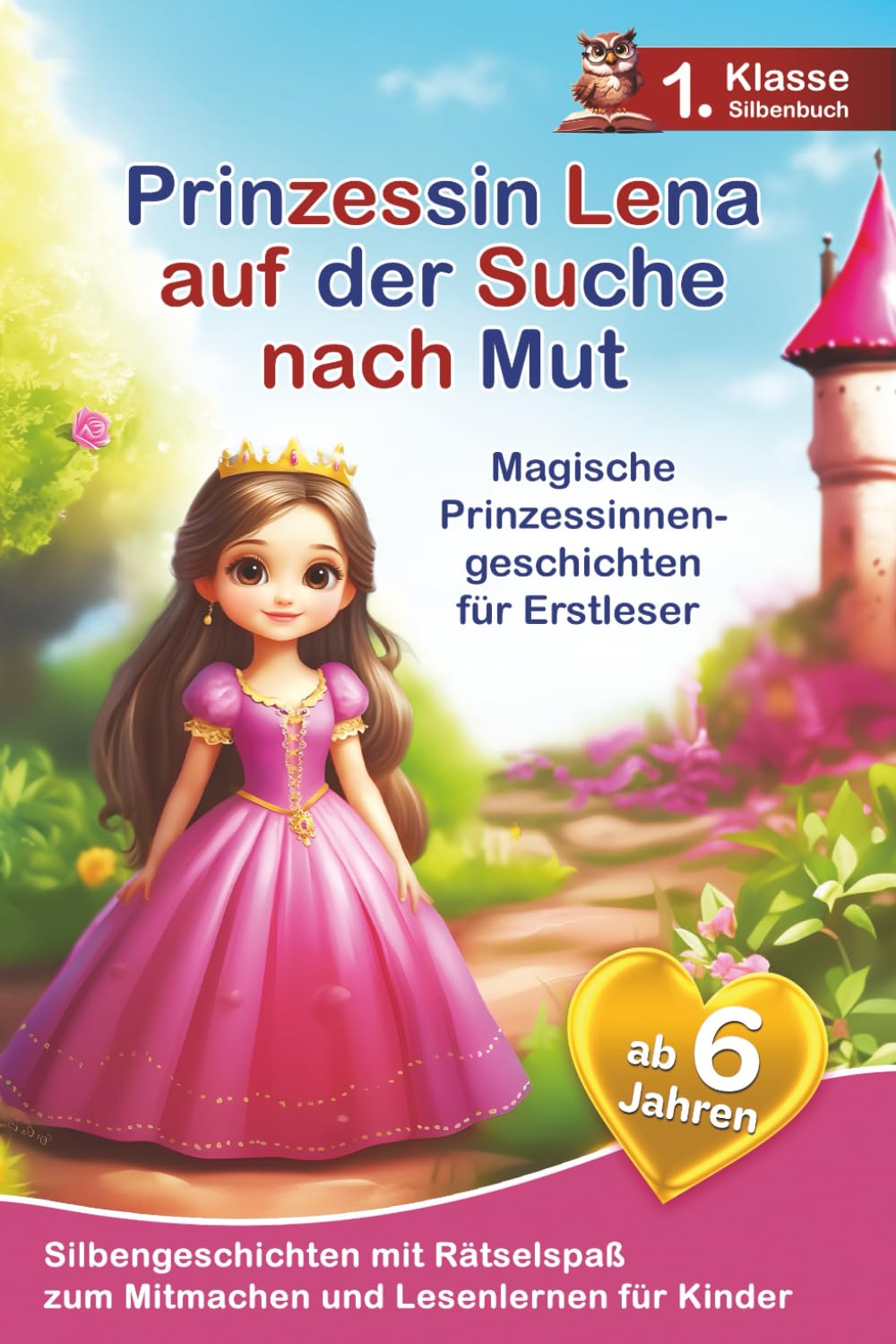 Prinzessin Lena auf der Suche nach Mut: Magische Prinzessinnengeschichten für Erstleser - Silbengeschichten zum Mitmachen und Lesenlernen - 1. Klasse Silbenbuch für Kinder ab 6 Jahren Computer Science