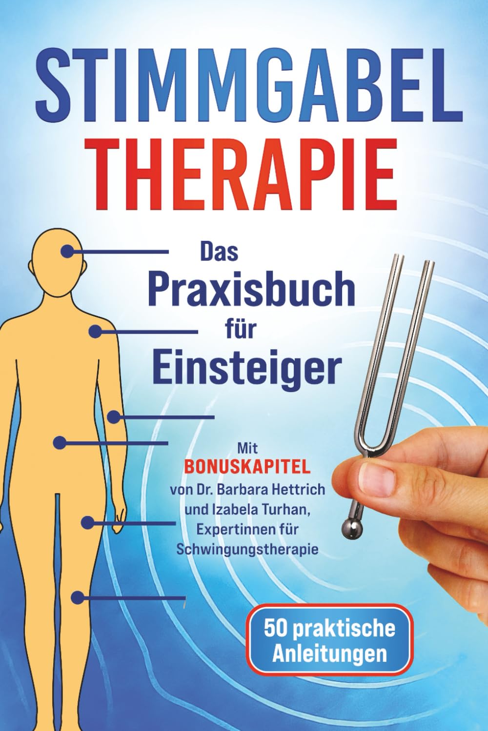 Stimmgabel Therapie – Das Praxisbuch für Einsteiger: 50 praktische Anleitungen zur Anwendung – Inklusive Bonuskapitel von Schwingungstherapeuten für weniger Stress und mehr innere Ruhe Arts & Music