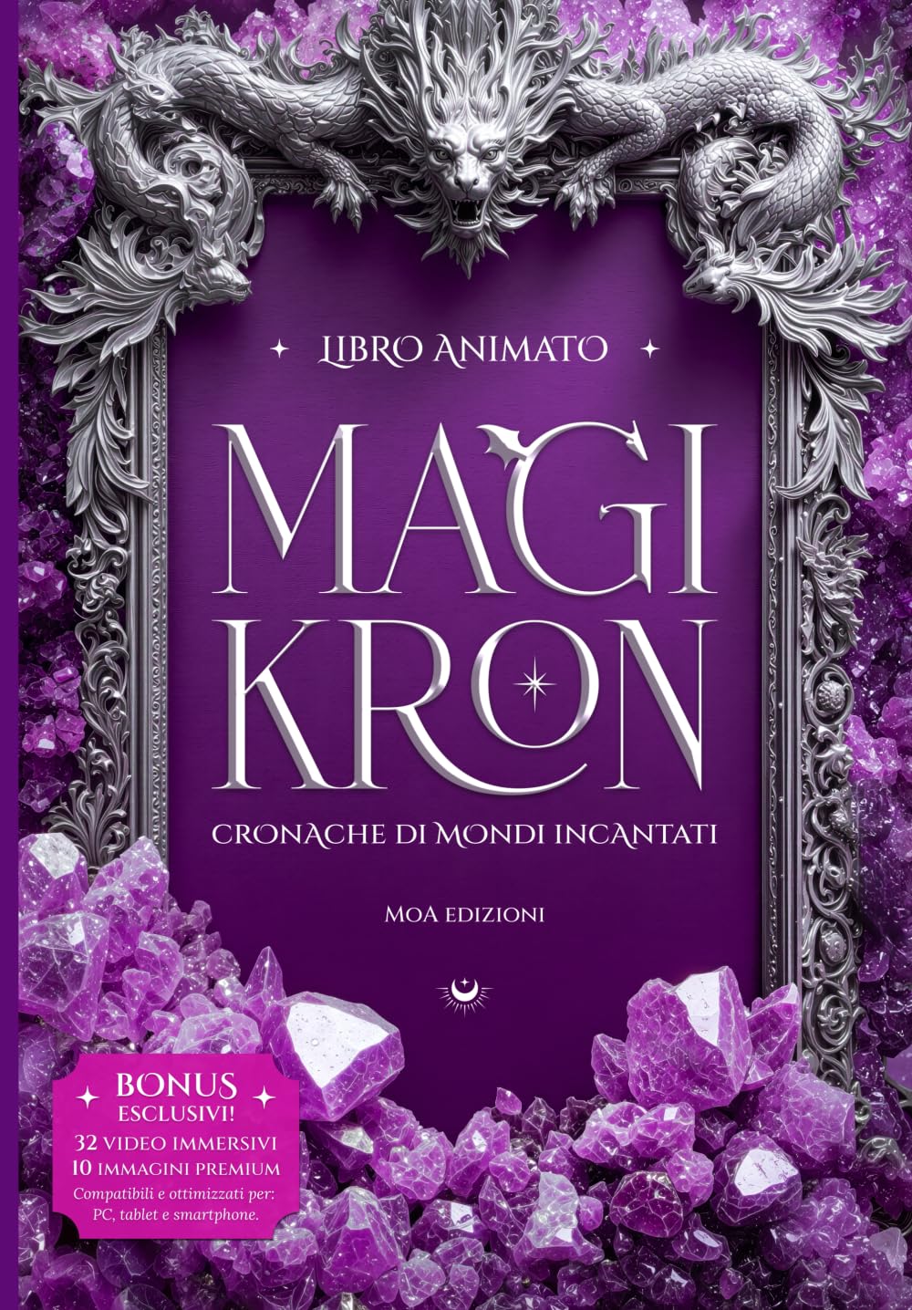 MAGIKRON: Cronache di Mondi Incantati - creature leggendarie, miti e misteri inspiegabili in un libro illustrato con racconti inediti, testimonianze fotografiche e animazioni interattive book