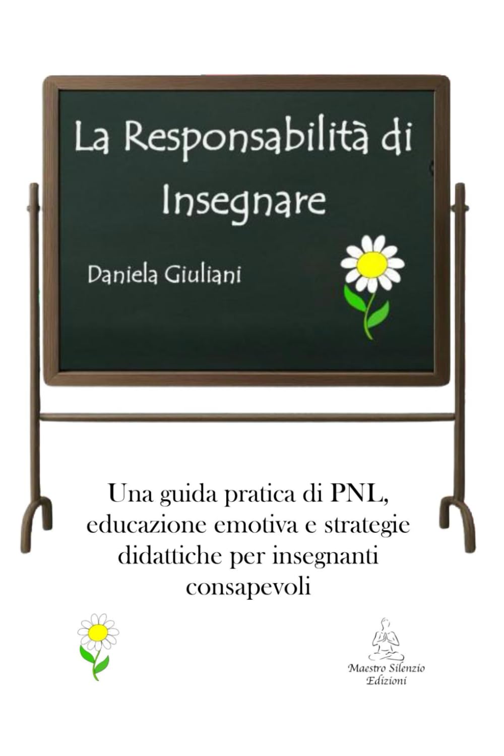 LA RESPONSABILITÀ DI INSEGNARE: Una guida pratica di PNL, educazione emotiva e strategie didattiche per insegnanti consapevoli book