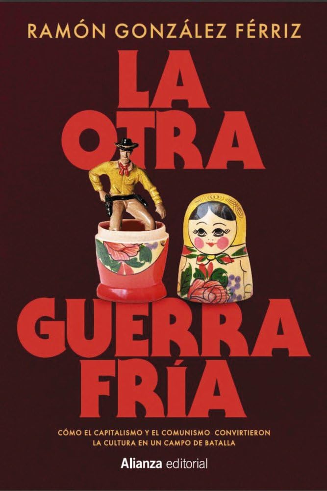 La otra Guerra Fría: Cómo el capitalismo y el comunismo convirtieron la cultura en un campo de batalla Politics & History