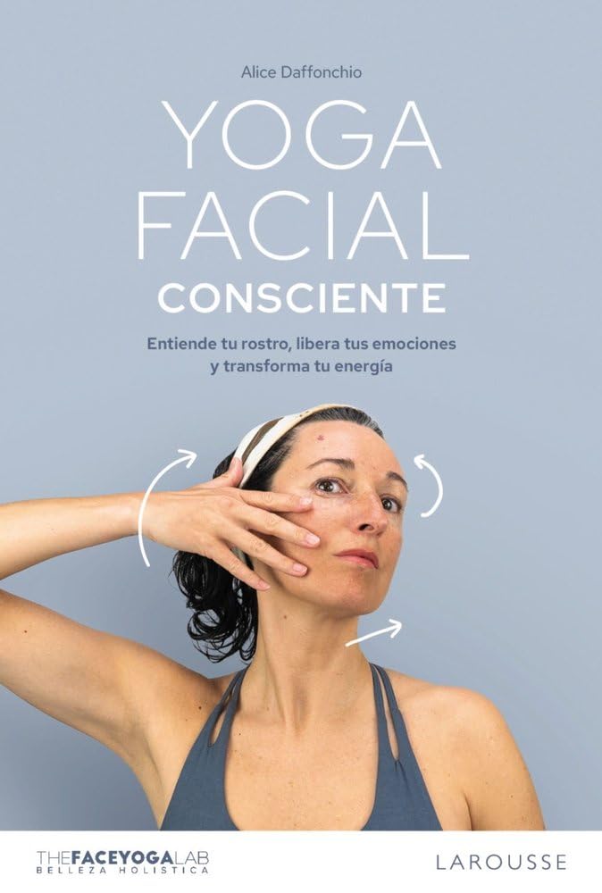 Yoga facial consciente: Entiende tu rostro, libera tus emociones y transforma tu energía Religion & Esotericism