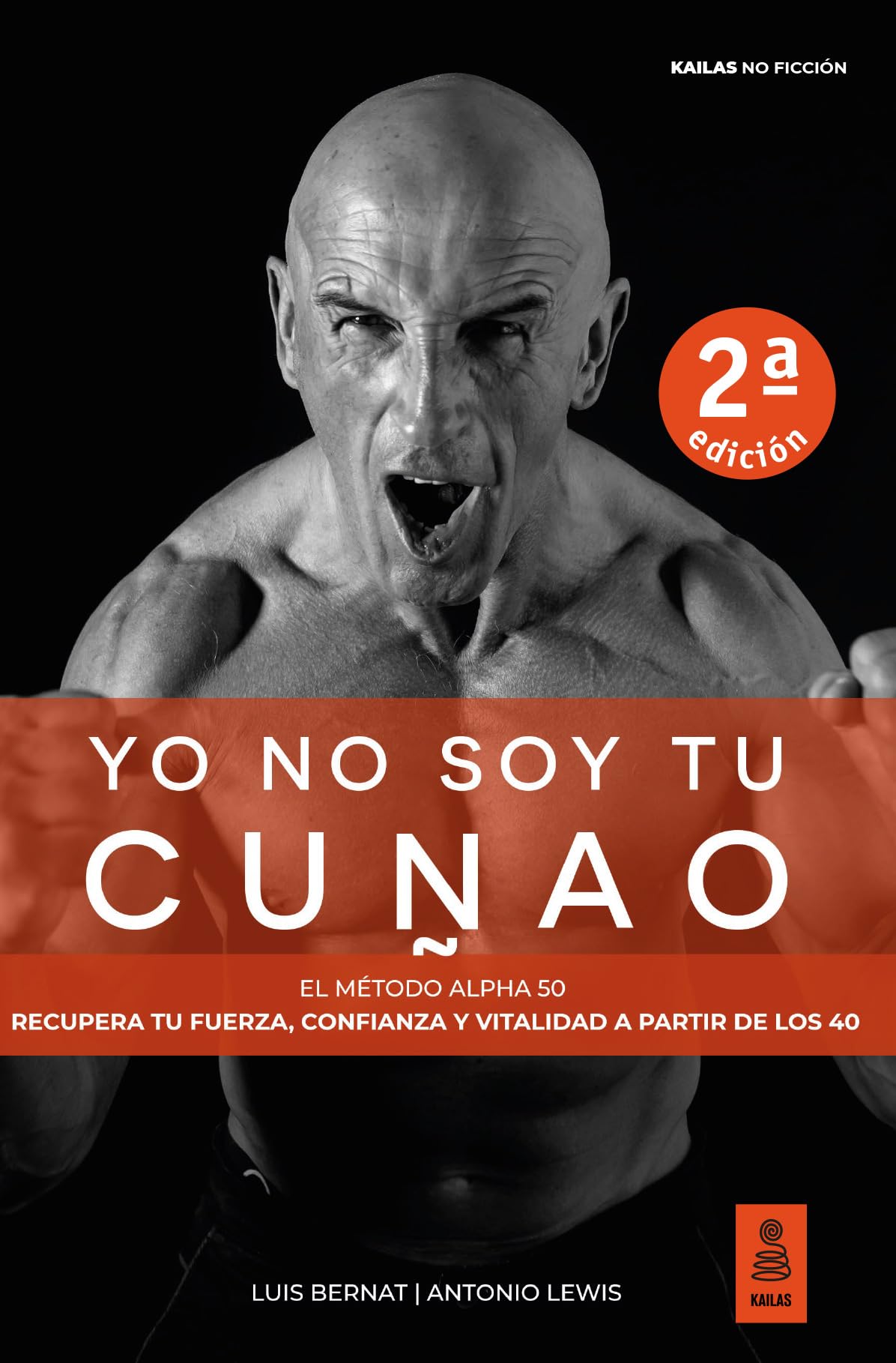 Yo no soy tu cuñao: El Método Alpha 50: Recupera tu fuerza, confianza y vitalidad a partir de los 40 Business, Finance & Career