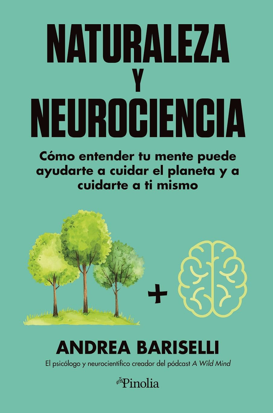 Neurociencia y naturaleza: Cómo entender tu mente puede ayudarte a cuidar el planeta y a cuidarte a tu mismo (Divulgación científica) Natural Sciences
