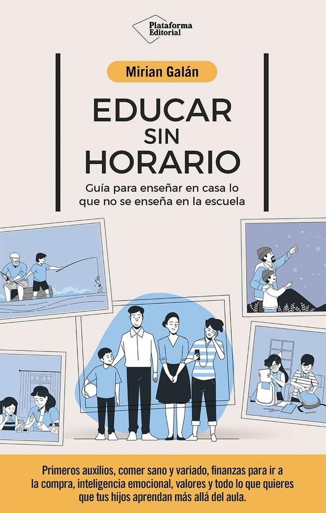 Educar sin horario: Guía para enseñar en casa lo que no se enseña en la escuela Education & Training