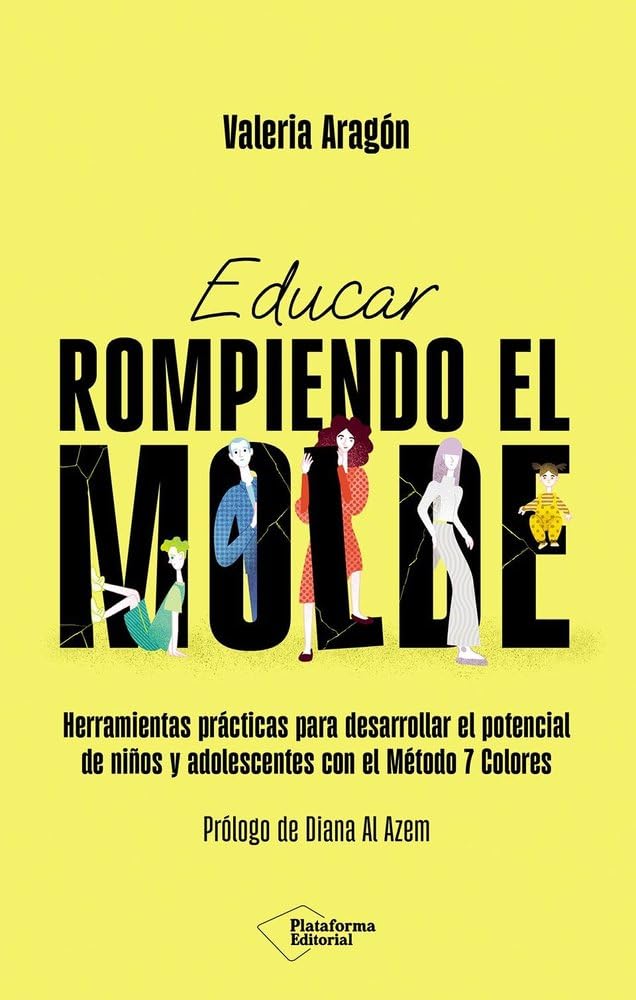 Educar rompiendo el molde: Herramientas prácticas para desarrollar el potencial de niños y adolescentes con el Método 7 Colores 4-6 years