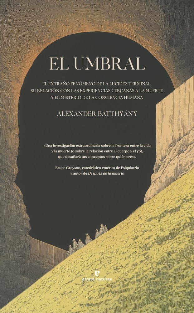 El umbral: El extraño fenómeno de la lucidez terminal, su relación con las experiencias cercanas a la muerte y el misterio de la conciencia humana. (La muchacha de dos cabezas) Books
