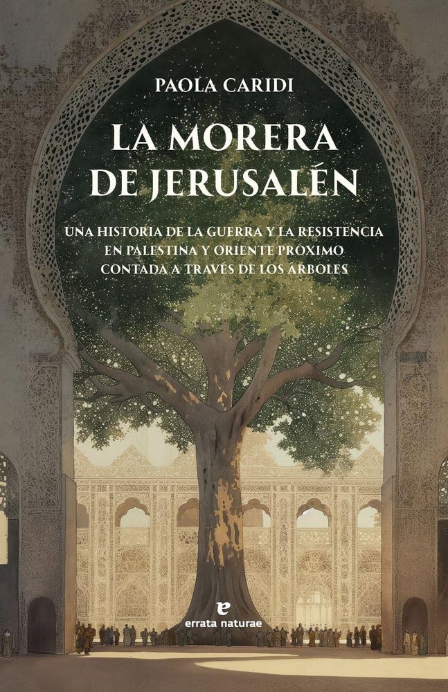 La morera de Jerusalén: Una historia de la guerra y la resistencia en Palestina y Oriente Próximo contada a través de los árboles. book