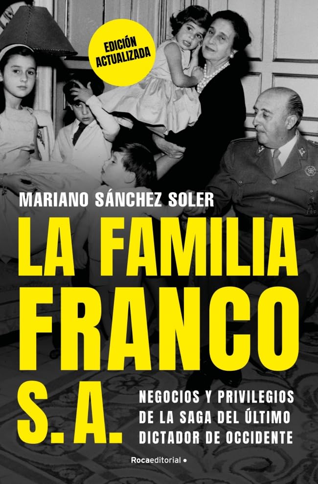 La familia Franco, S.A. (edición actualizada): Negocios y privilegios de la saga del último dictador de Occidente (No ficción) Politics & Society Books