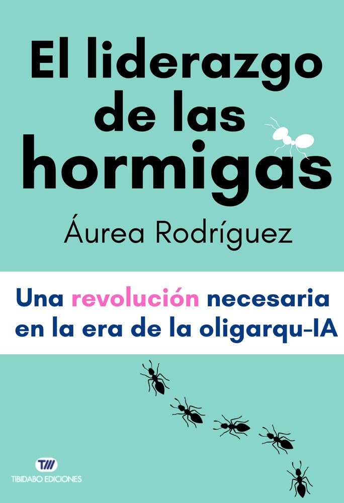 El liderazgo de las hormigas: Una revolución necesaria en la era de la oligarqu-IA book