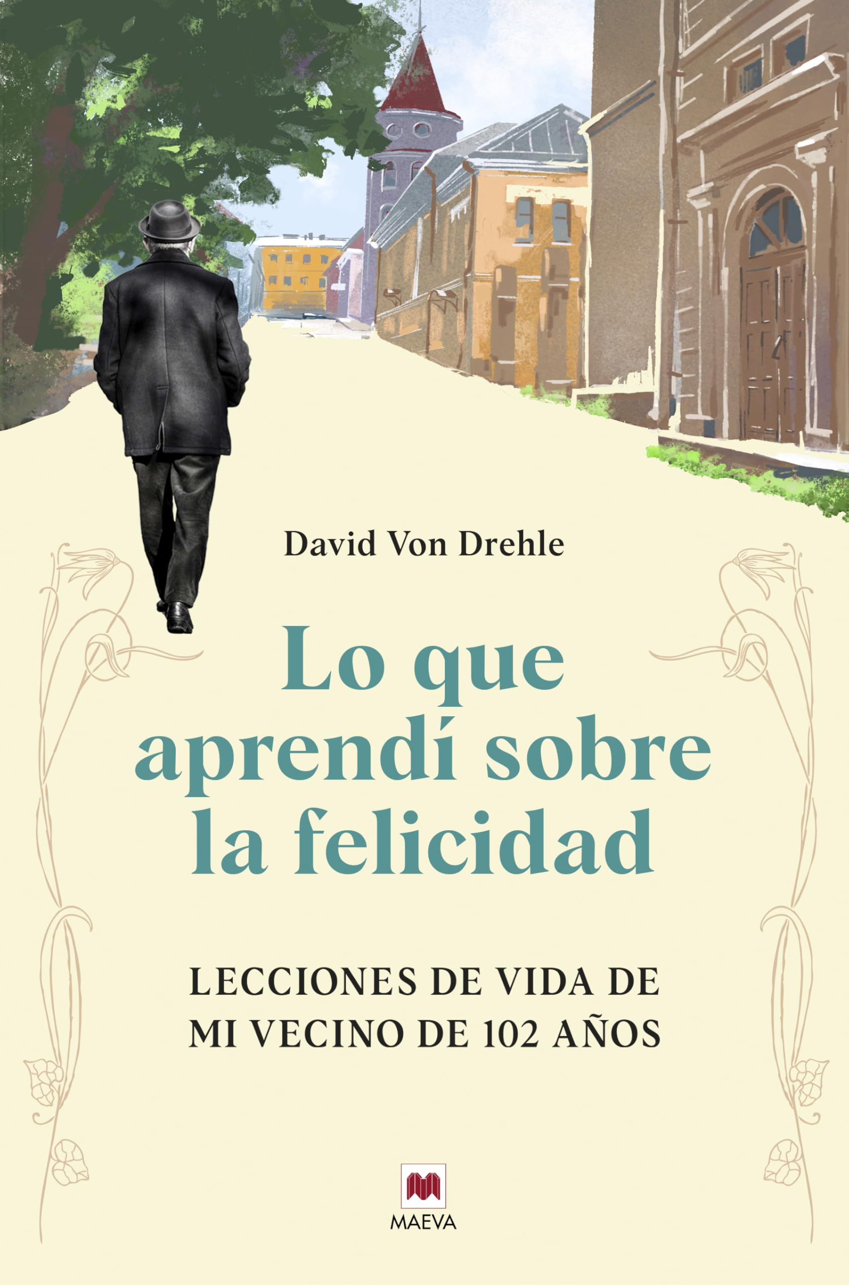 Lo que aprendí sobre la felicidad: Lecciones de vida de mi vecino de 102 años (Memorias) Books