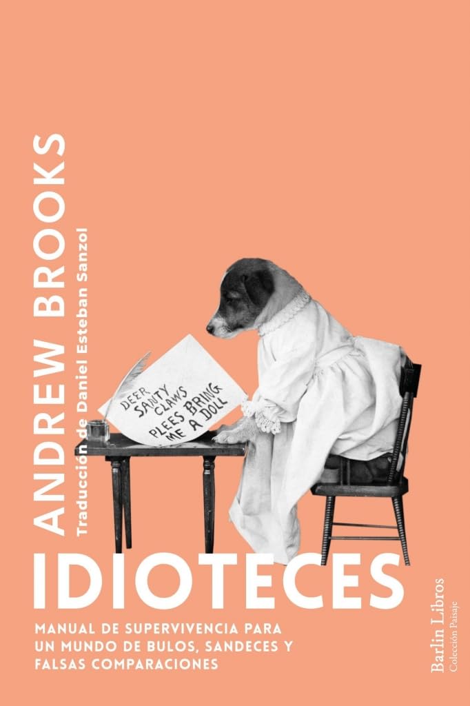 Idioteces: Manual de superviviencia para un mundo de bulos, sandeces y falsas comparaciones (Barlin Paisaje) Books