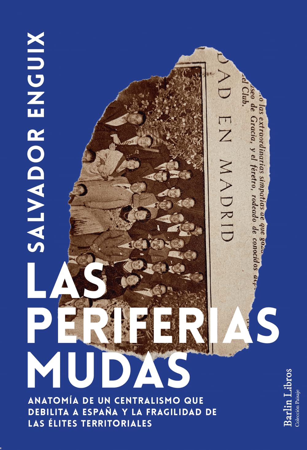 Las periferias mudas: Anatomía de un centralismo que debilita a España y la fragilidad de las élites territoriales (Paisaje) Books