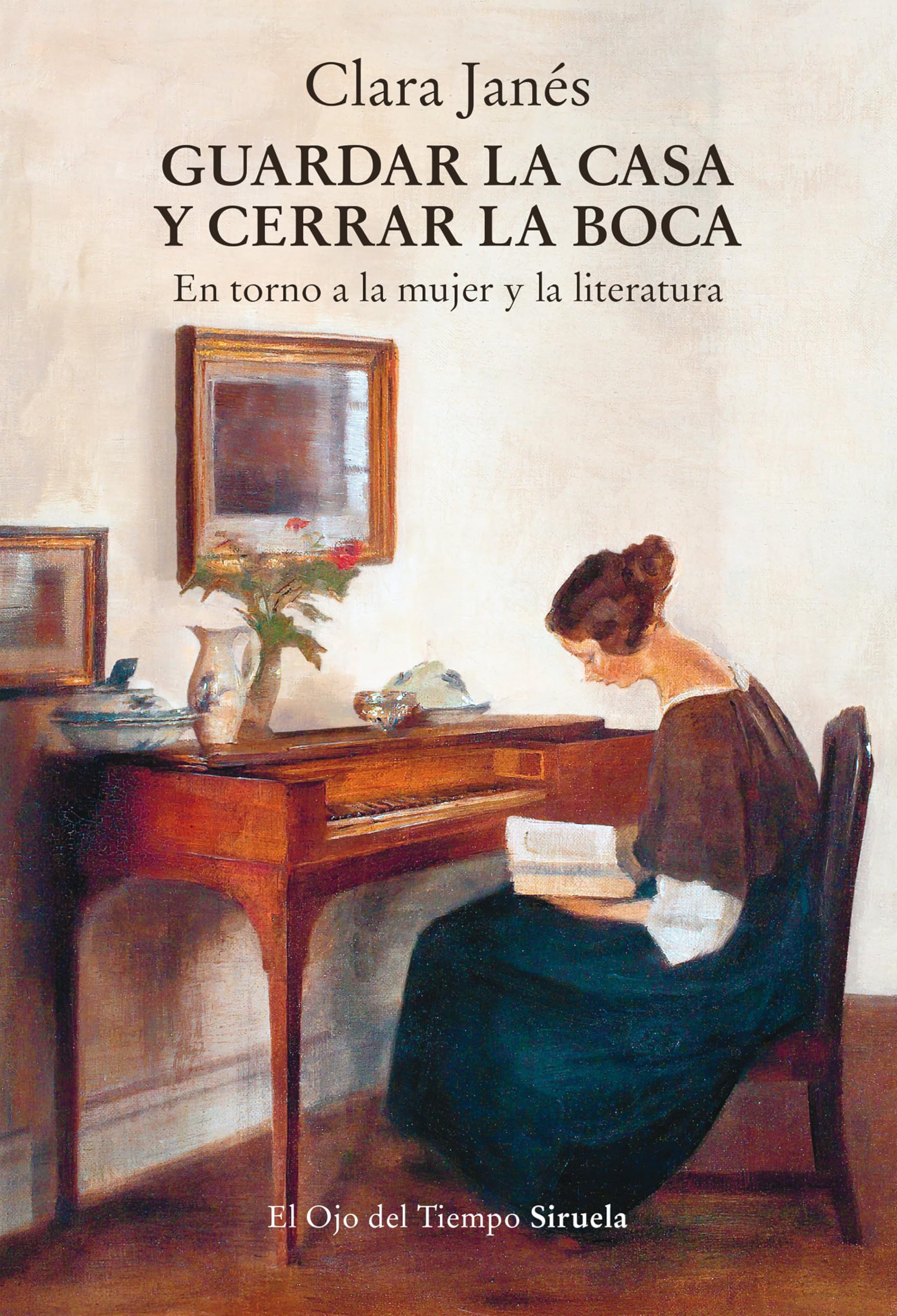 Guardar la casa y cerrar la boca: En torno a la mujer y la literatura (El Ojo del Tiempo, Band 167) Essays & Short Stories