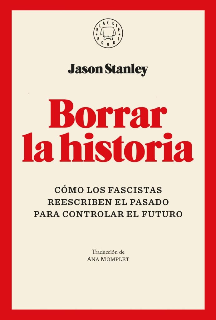 Borrar la historia: Cómo los fascistas reescriben el pasado para controlar el futuro book
