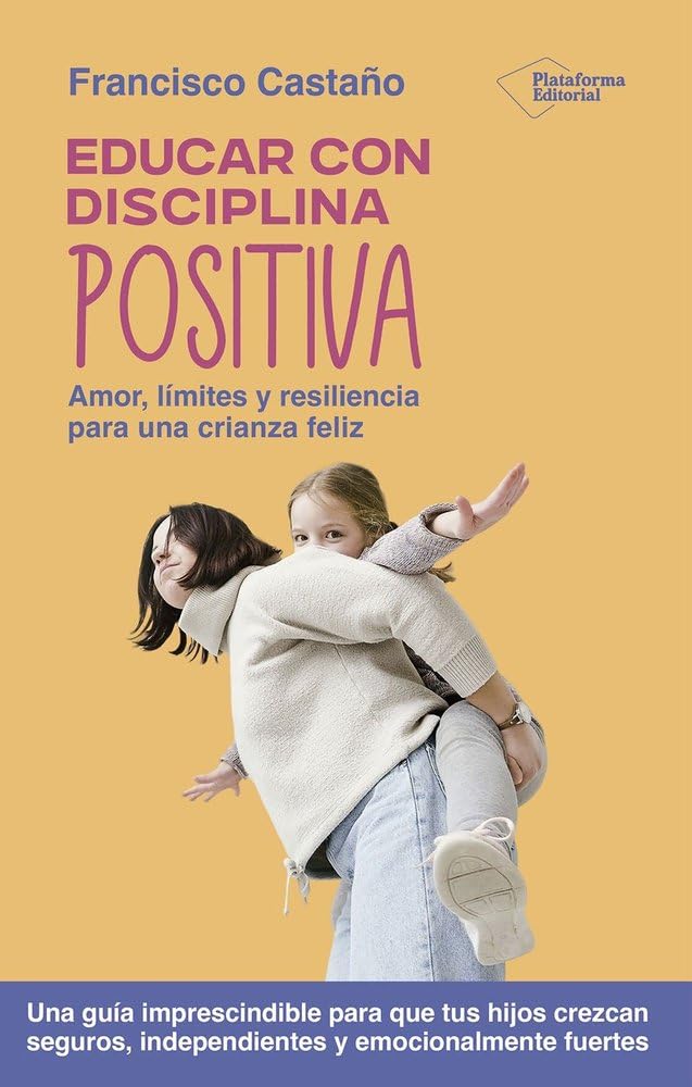 Educar con disciplina positiva: Amor, límites y resiliencia para una crianza feliz Books