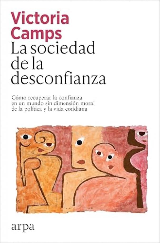 La sociedad de la desconfianza: Cómo recuperar la confianza en un mundo sin dimensión moral de la política y la vida cotidiana Politics & History