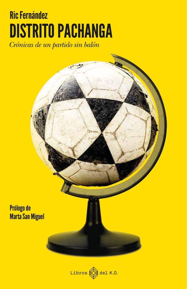 Distrito pachanga: Crónicas de un partido sin balón Essays & Short Stories