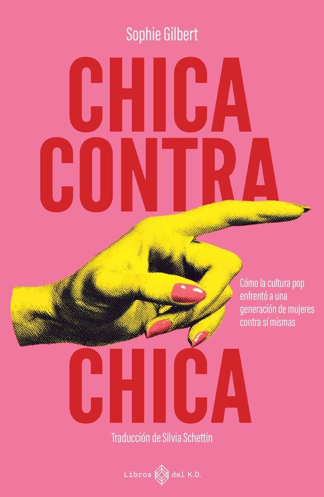 Chica contra chica: Cómo la cultura pop enfrentó a una generación de mujeres contra sí mismas Non-fiction books