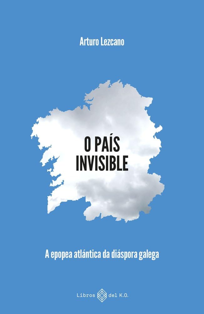 O país invisible: A epopea atlántica da diáspora galega Books