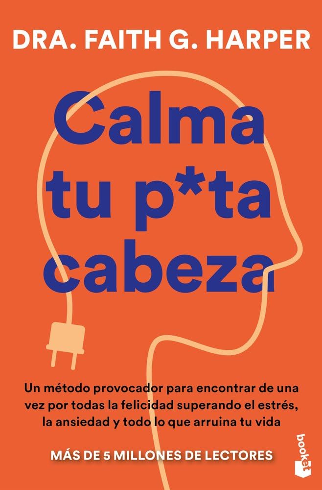 Calma tu puta cabeza: Un método provocador para encontrar de una vez por todas la felicidad superando el estrés, la ansiedad y todo lo que arruina tu vida book