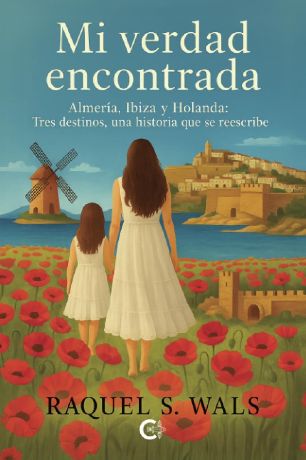 Mi verdad encontrada: Almería, Ibiza y Holanda: tres destinos, una historia que se reescribe book