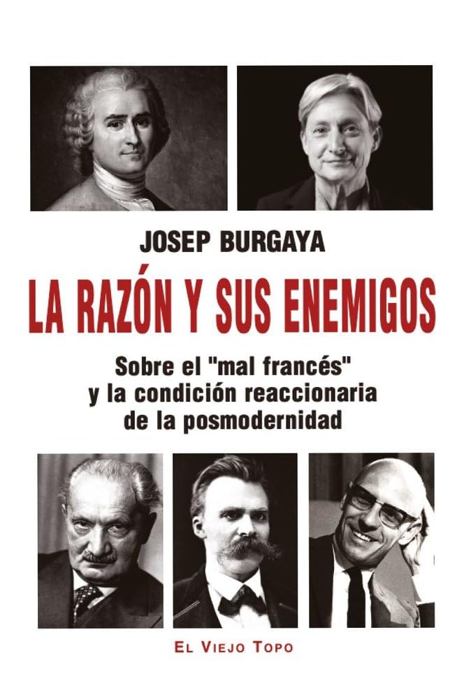 LA RAZÓN Y SUS ENEMIGOS: Sobre el "mal francés" y la condición reaccionaria de la posmodernidad (El Viejo Topo) book