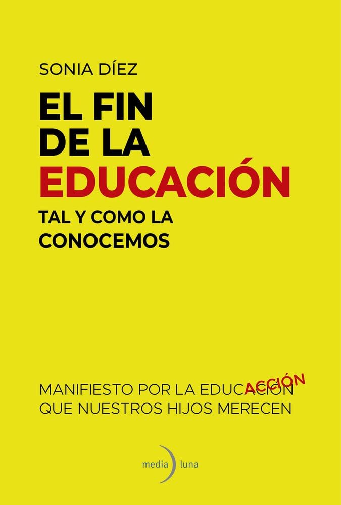 El fin de la educación tal y como la conocemos: Manifiesto por la educación que nuestros hijos merecen Education & Training