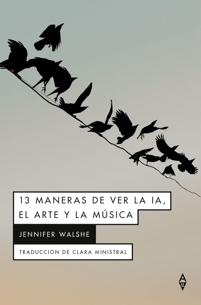 13 MANERAS DE VER LA IA, EL ARTE Y LA MUSICA: 13 Ways of Looking at AI, Art & Music (Alpha α) Books