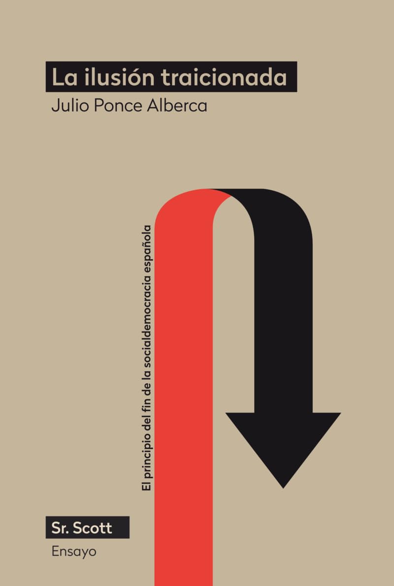 La ilusión traicionada: El principio del fin de la socialdemocracia española (Ensayo, Band 4) Books