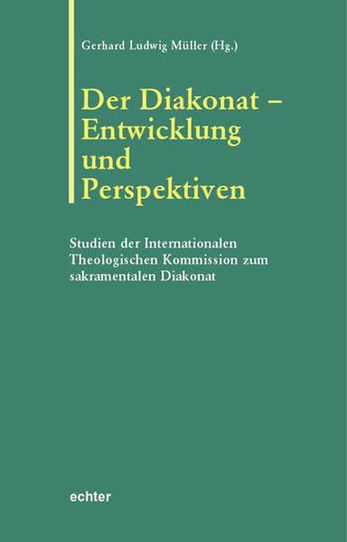 Der Diakonat - Entwicklung und Perspektiven: Studien der Internationalen Theologischen Kommission zum sakramentalen Diakonat (Römische Texte und Studien) Religion & Esotericism