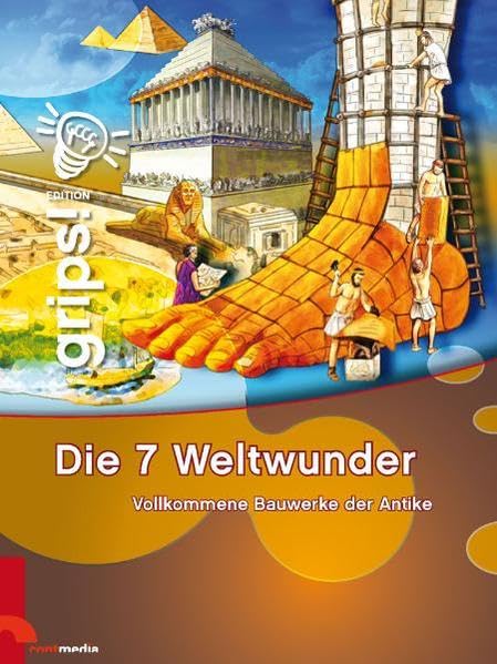 Grips! Die 7 Weltwunder: Vollkommene Bauwerke der Antike General education