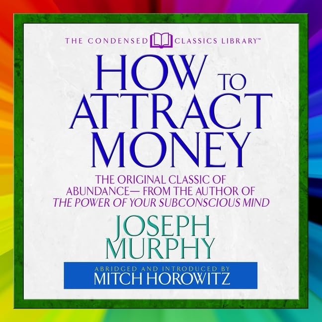 How to Attract Money: The Original Classic of Abundance from the Author of the Power of Your Subconscious Mind Business, Finance & Career
