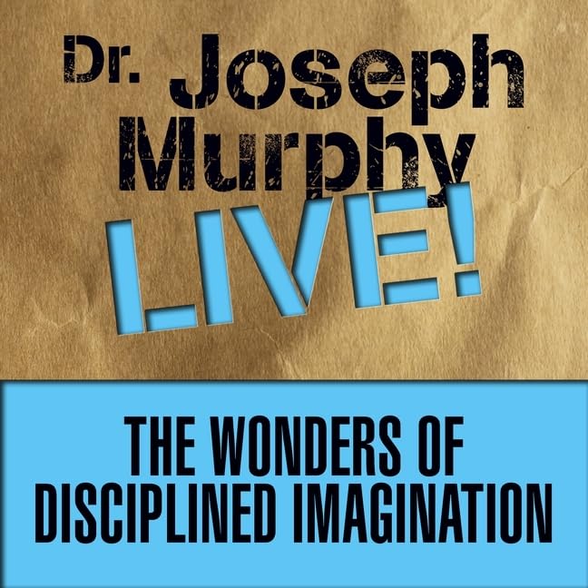 The Wonders Disciplined Imagination: Dr. Joseph Murphy LIVE! Lifestyle