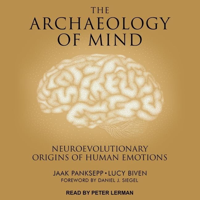 The Archaeology of Mind: Neuroevolutionary Origins of Human Emotions (Norton on Interpersonal Neurobiology) Medicine