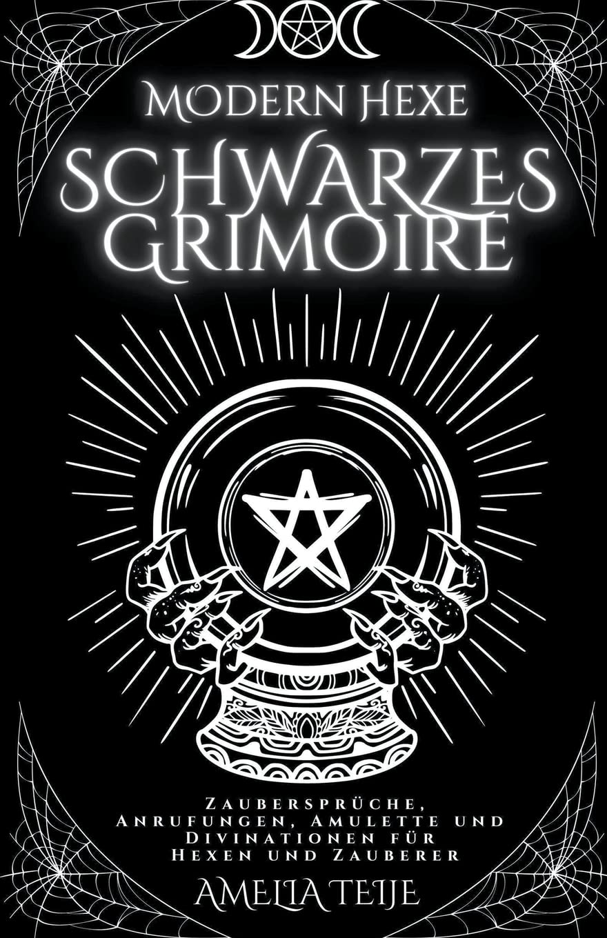 Moderne Hexe Schwarzes Grimoire - Zaubersprüche, Anrufungen, Amulette und Divinationen für Hexen und Zauberer Religion & Esotericism