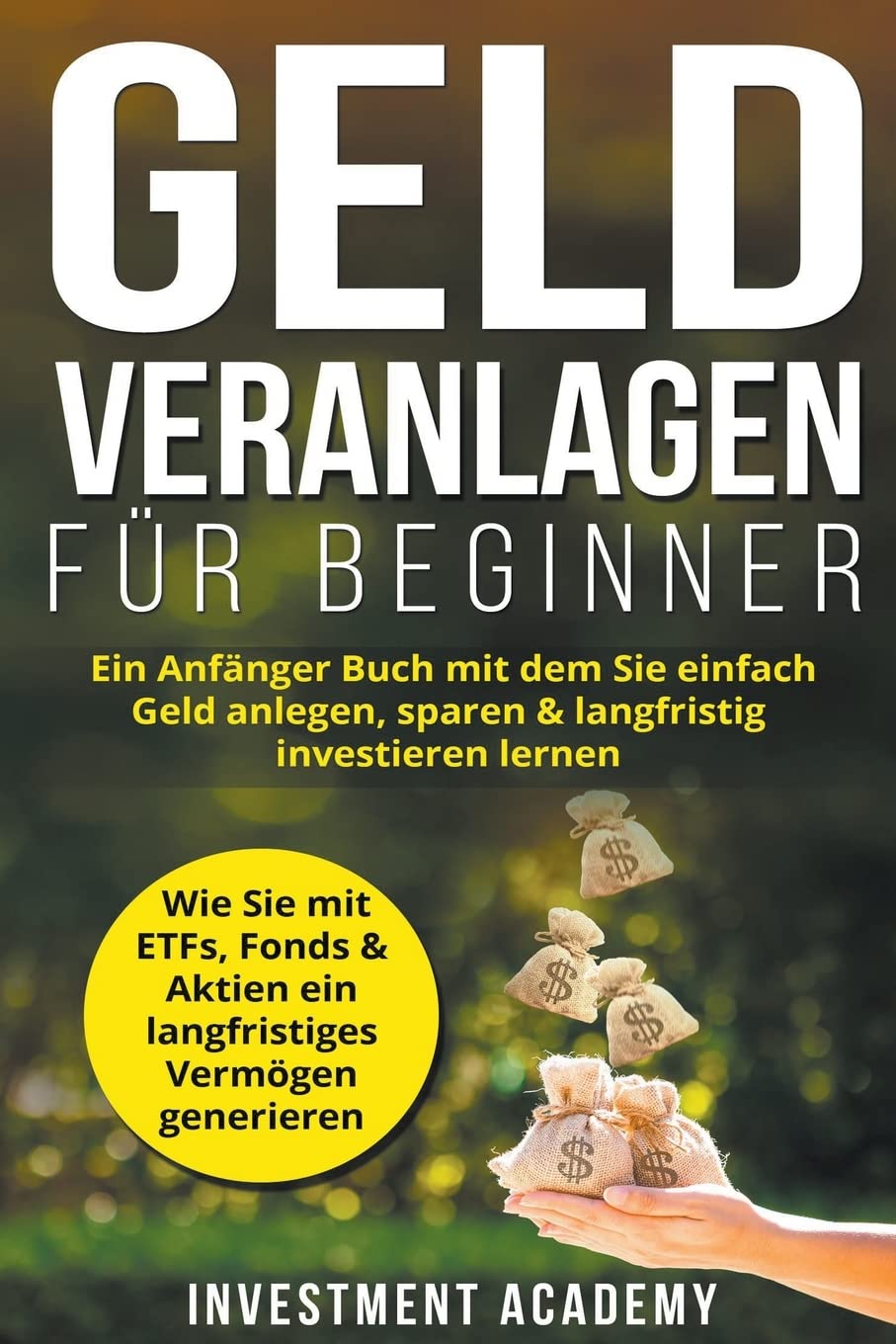 Geld Veranlagen für Beginner: Ein Anfänger Buch mit dem Sie einfach Geld anlegen, sparen & langfristig investieren lernen. Wie Sie mit ETFs, Fonds & ... generieren (Böouml;rse & Finanzen, Band 4) Business, Finance & Career