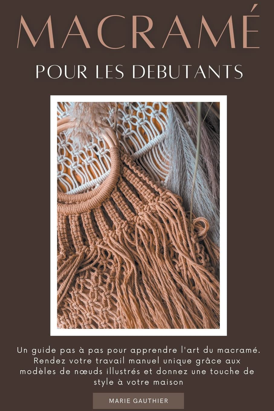 Macramé pour les debutants: Un guide pas à pas pour apprendre l'art du macramé. Rendez votre travail manuel unique grâce aux modèles de noeuds illustrés et donnez une touche de style à votre maison book
