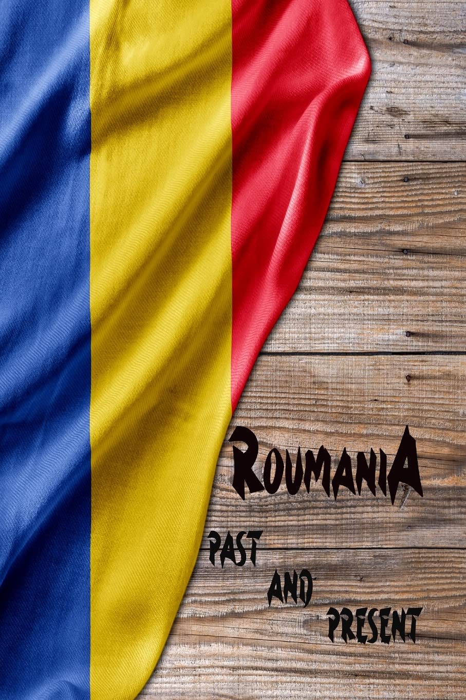 Romania Past and Present: A Piece of Eastern European History! book