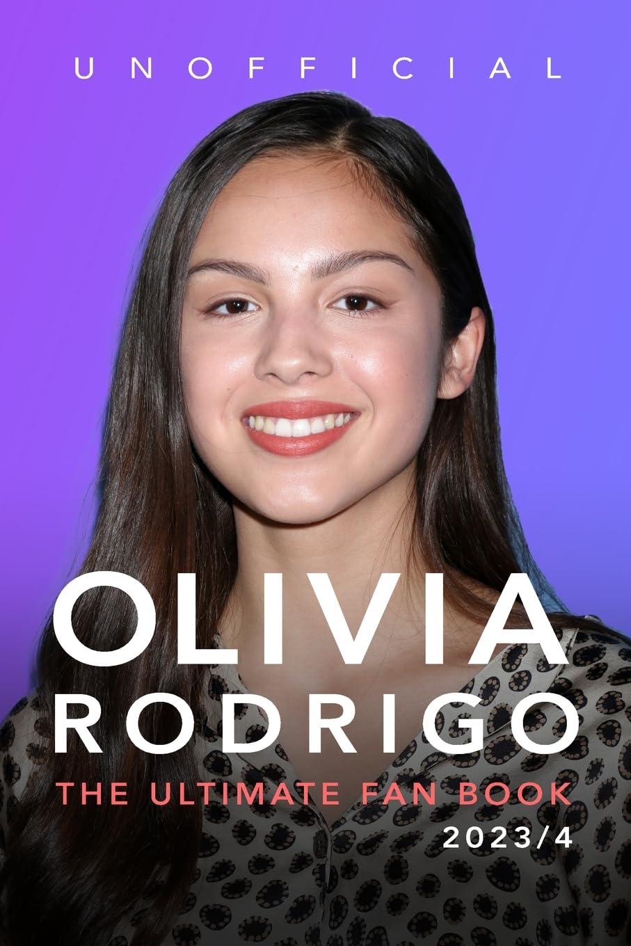 Olivia Rodrigo: The Ultimate Fan Book 2023/4: 100+ Olivia Rodrigo Facts, Photos, Quiz & More Memories