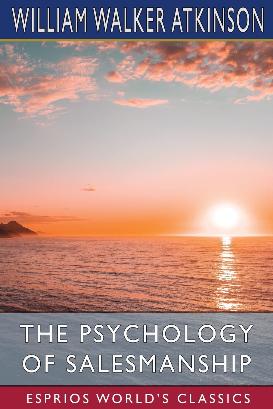 The Psychology of Salesmanship (Esprios Classics) Books