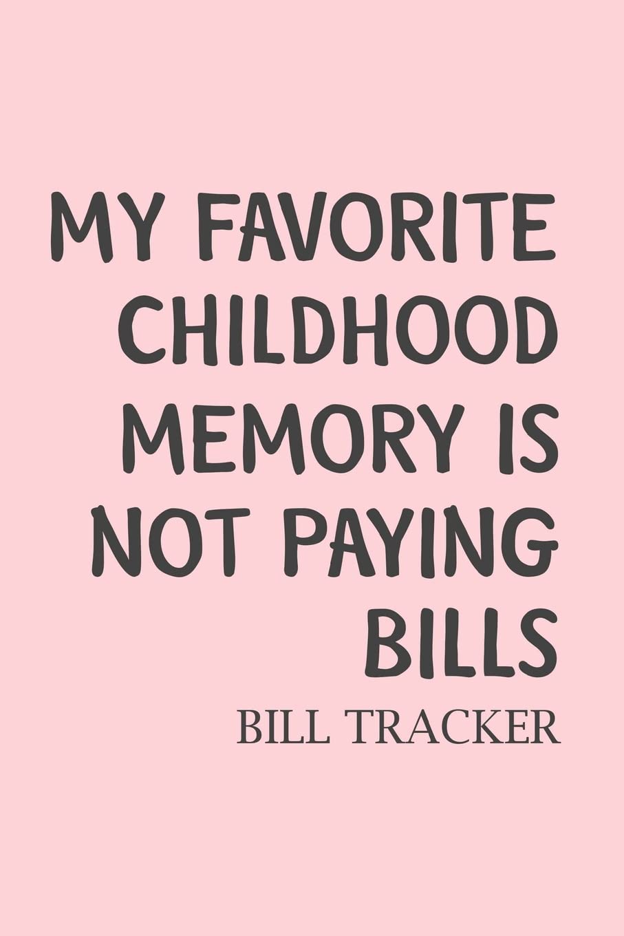 My Favorite Childhood Memory Is Not Paying Bills: Bill Log Notebook, Bill Payment Checklist, Expense Tracker, Budget Planner Business, Finance & Career