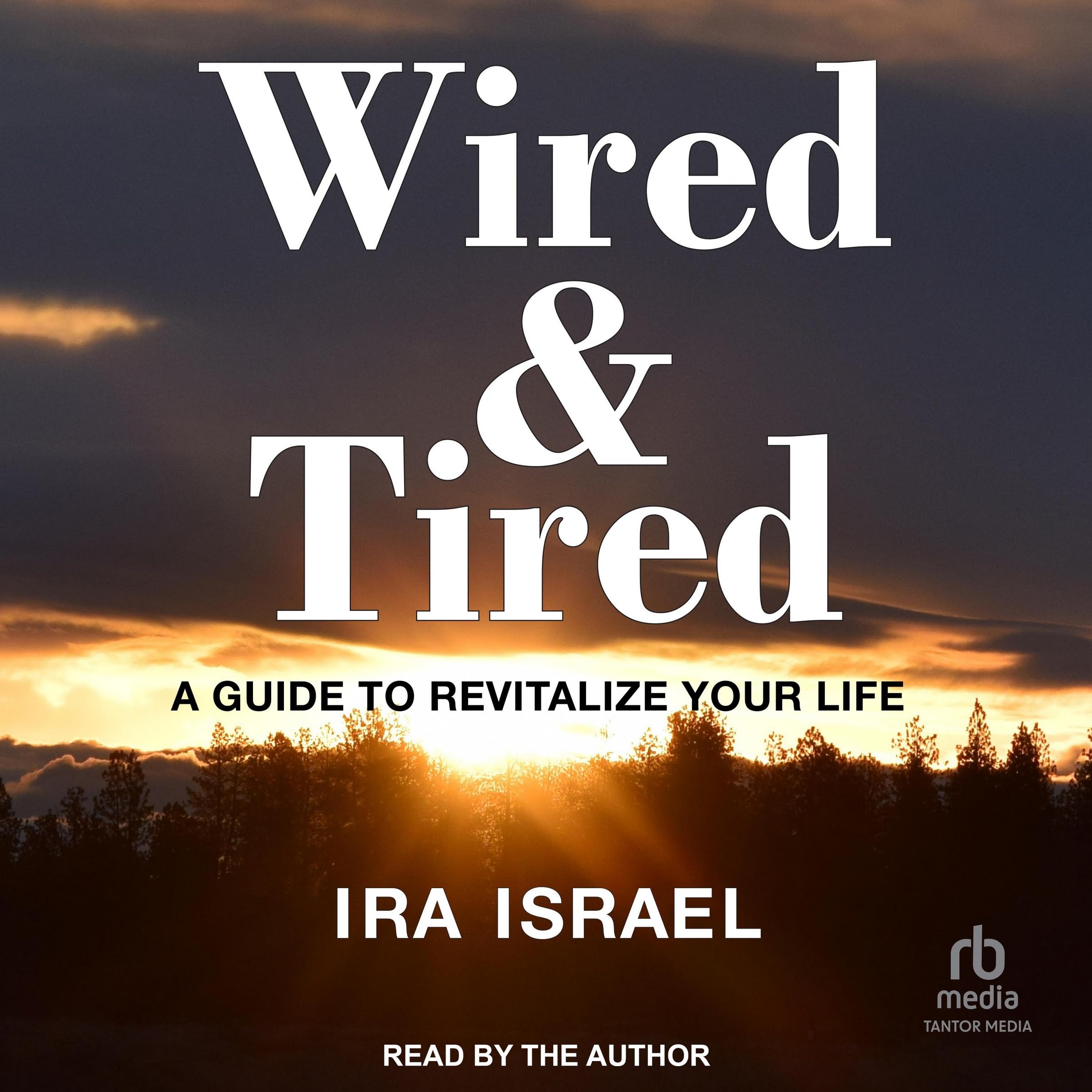 Wired & Tired: A Guide to Revitalize Your Life Lifestyle