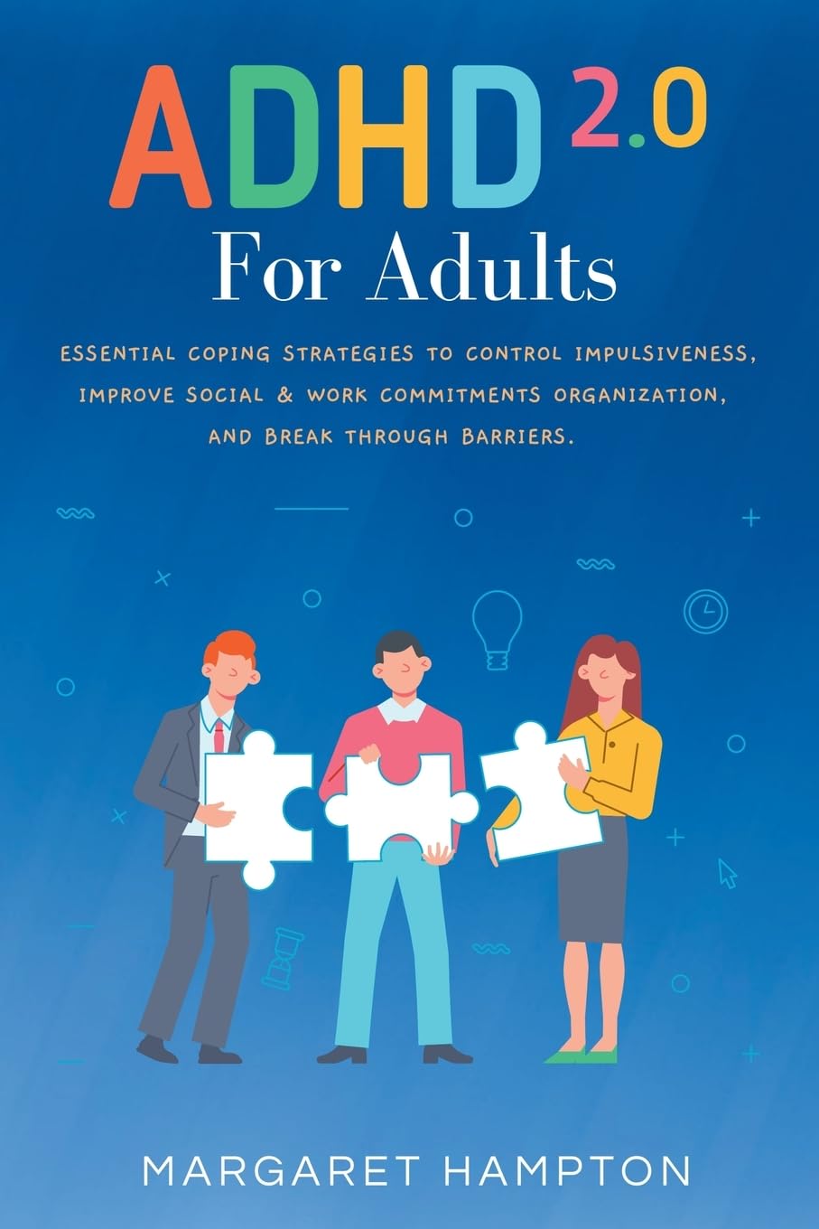 ADHD 2.0 For Adults: Essential Coping Strategies to Control Impulsiveness, Time Management & Building Strong Relationships Business, Finance & Career