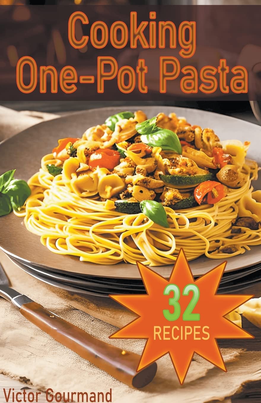 Cooking One-Pot Pasta: Delicious, Easy, and Healthy Pasta Recipes for Busy Home Cooks (How to Cook Pasta at Home, Band 1) Leisure, Home & Garden