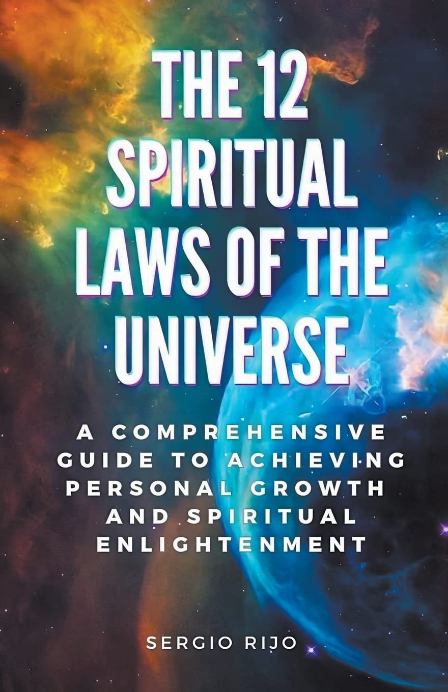 The 12 Spiritual Laws of the Universe: A Comprehensive Guide to Achieving Personal Growth and Spiritual Enlightenment Health, Nutrition & Fitness