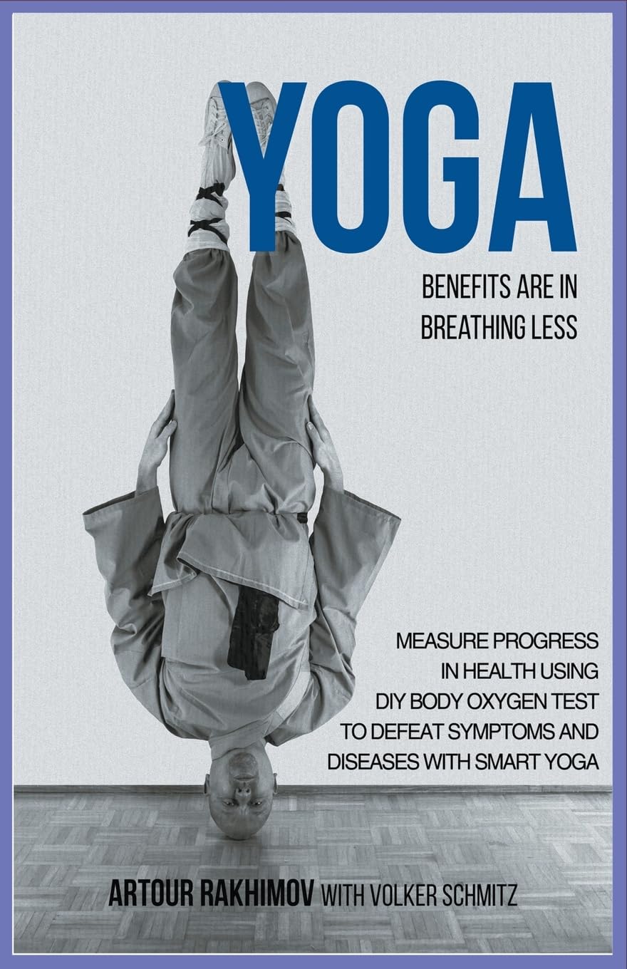 Yoga Benefits Are in Breathing Less: Measure Progress in Health Using DIY Body Oxygen Test To Defeat Symptoms and Diseases with Smart Yoga Health, Nutrition & Fitness