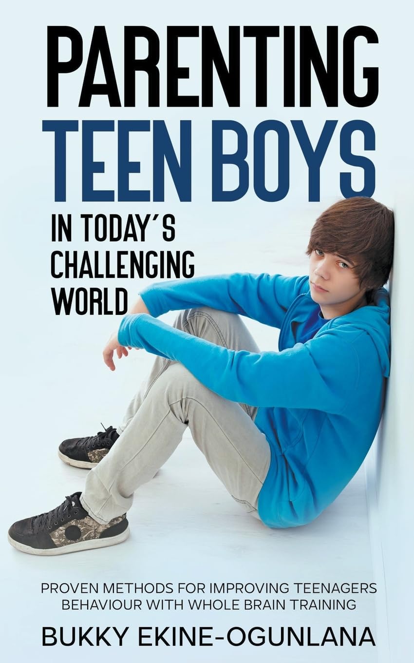 Parenting Teen Boys in Today's Challenging World: Proven Methods for Improving Teenagers Behaviour with Whole Brain Training (Parenting Teenagers, Band 3) Parents & Children