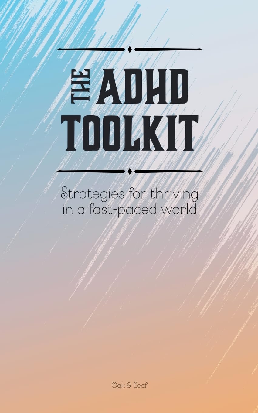 The ADHD Toolkit - Strategies For Thriving In A Fast-paced World Medicine